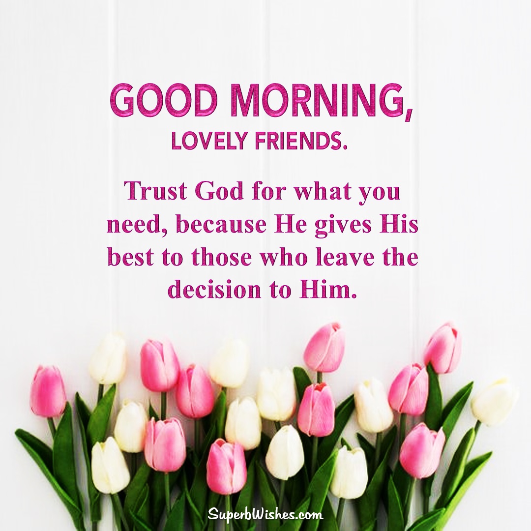 Good Morning Wishes For Friends Images - God Gives The Best ...