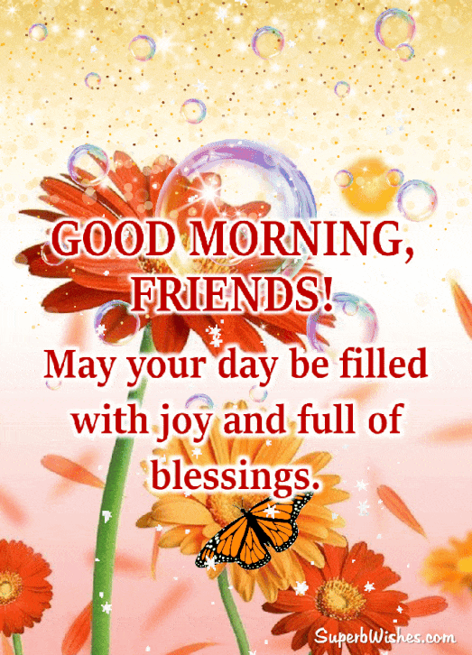 May your day be filled with joy and full of blessings. Special good morning wishes for friends GIF. Superbwishes.com