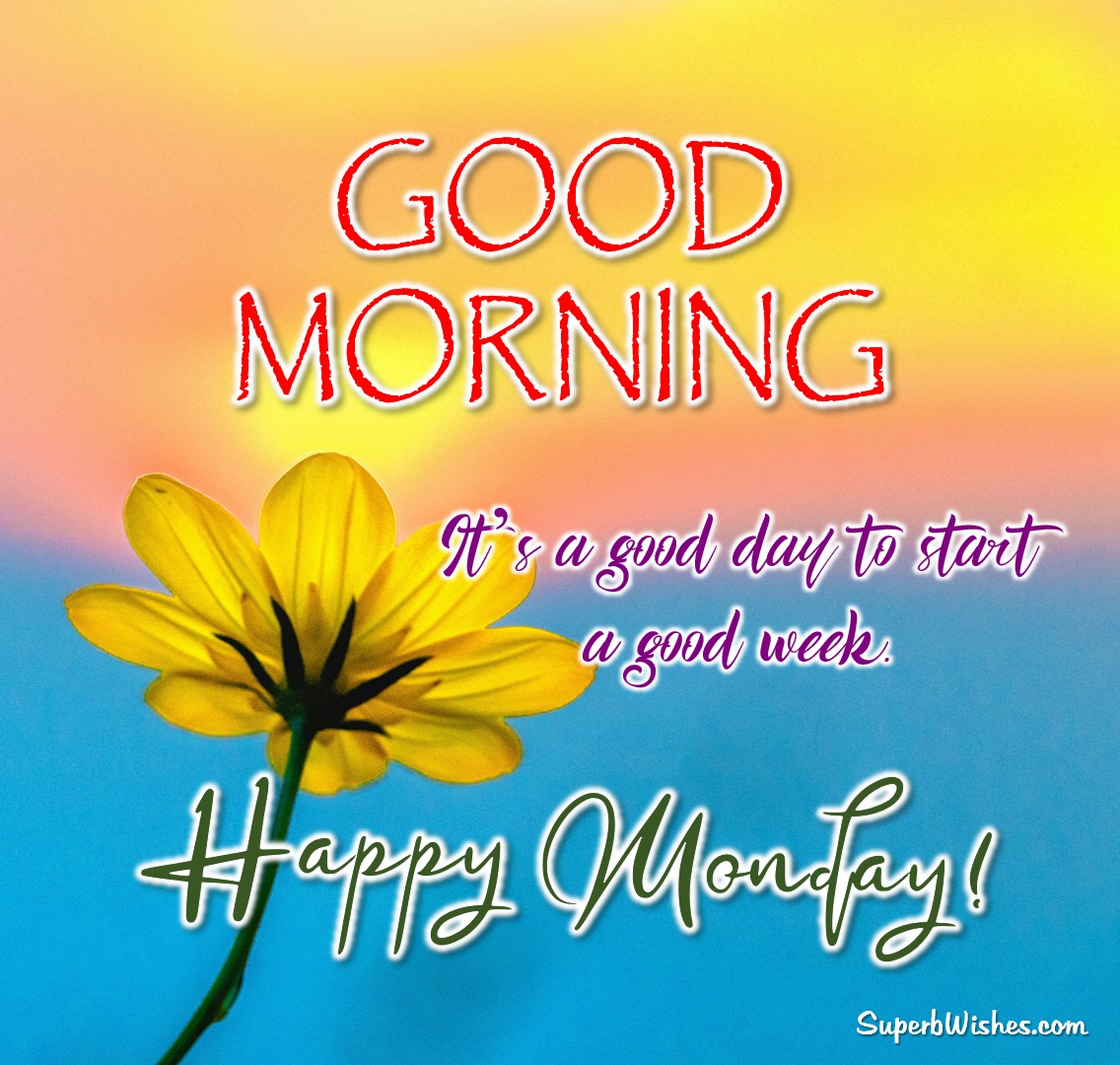 Happy Monday Images - A Good Day To Start A Good Week | SuperbWishes