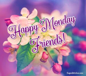 Happy Monday friends. Superbwishes.com