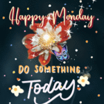 Do something today. Happy Monday flowers GIFs. Superbwishes.com