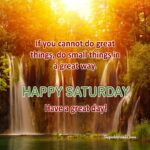 Happy Saturday inspirational quotes and images. Superbwishes.com