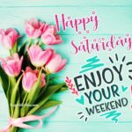 Happy Saturday flowers images. Superbwishes.com