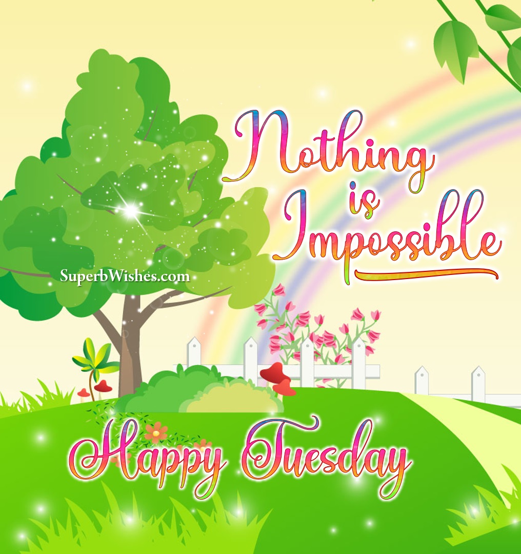 Nothing is impossible. Happy Tuesday images. Superbwishes.com