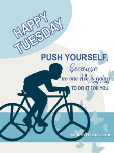 Happy motivational Tuesday. Superbwishes.com
