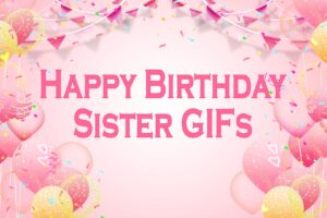 Happy Birthday Sister GIFs