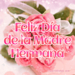 Feliz Día de la Madre A Mi Hermana GIF Con Increíbles Rosas Rosadas