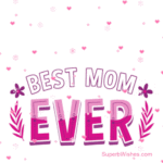 Best Mom Ever! Happy Mother's Day To My Mom GIF.