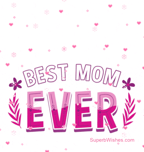 Best Mom Ever! Happy Mother's Day To My Mom GIF.