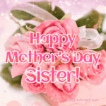 Happy Mother's Day, Sister GIF With Amazing Pink Roses