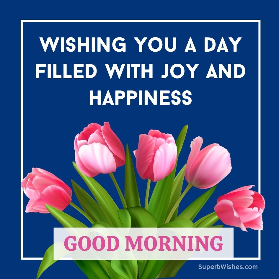 Good Morning Images - Wishing you a day filled with joy and happiness