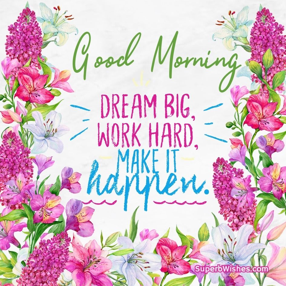 Good Morning Images - Dream big, work hard, make it happen