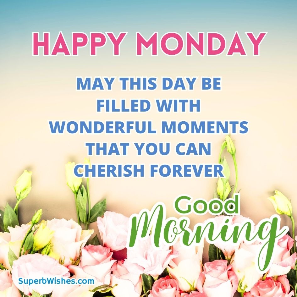 Happy Monday Images - May this day be filled with wonderful moments