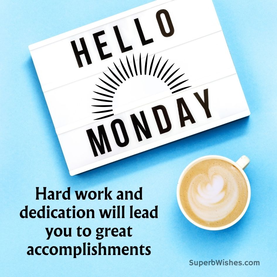Happy Monday Images - Hard work and dedication will lead you to great accomplishments