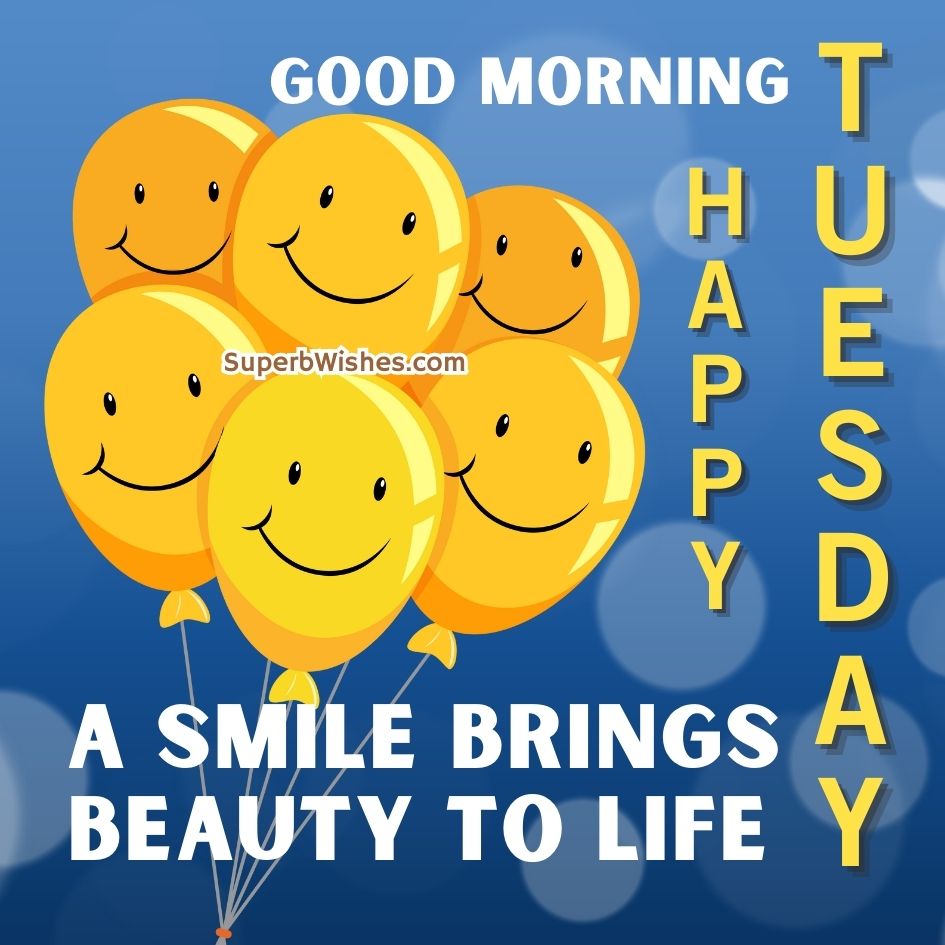 Happy Tuesday Images - A Smile Brings Beauty To Life | SuperbWishes